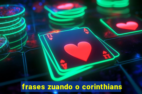 frases zuando o corinthians